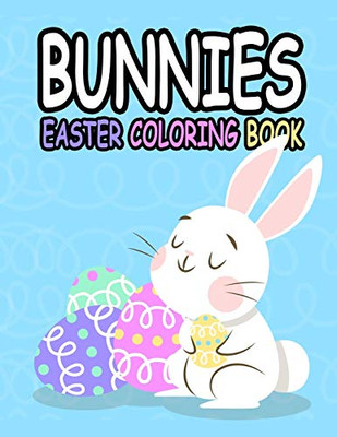 Bunnies Easter Coloring Book: Bunnies Easter Coloring Book:Preschool Children & Kindergarten Kids, Happy Easter Day Coloring,Rabbits,Bunnies,Eggs (Super Fun Coloring Books For Kids)