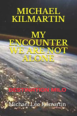Michael Kilmartin My Encounter We Are Not Alone: Destination Milo