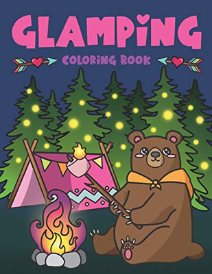 Glamping Coloring Book: Cute Wildlife, Scenic Glampsites, Funny Camp Quotes, Toasted Bon Fire S'Mores, Outdoor Glamper Activity Coloring Glamping Book