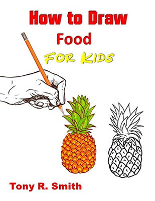 How To Draw Food For Kids: Step By Step Techniques (I Can Draw)