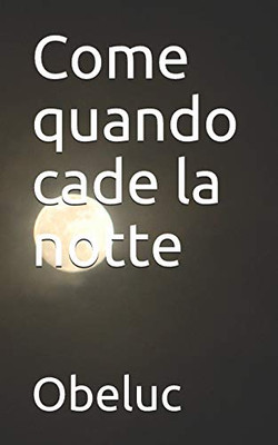 Come Quando Cade La Notte: Pensieri Sparsi Nel Buio (Italian Edition)