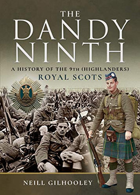 A History of the 9th (Highlanders) Royal Scots: The Dandy Ninth (Pals)