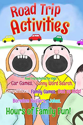 Road Trip Activities: Road Trip Activities For Kids! Car Games, Funny Word Search, Competitions, Family Games, Dad Vs Kids, Jokes, (Kids Road Trip Activities)