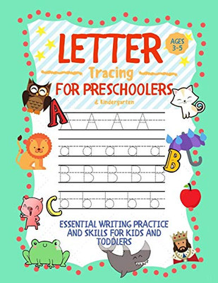 Letter Tracing For Preschoolers 3-5 & Kindergarten:: Essential Writing Practice And Skills For Kids And Toddlers