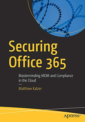 Securing Office 365: Masterminding MDM and Compliance in the Cloud