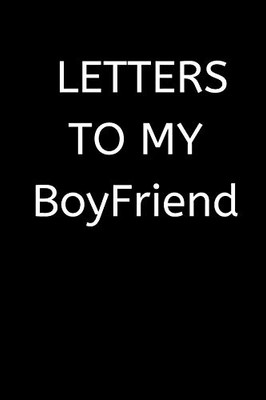 Letters To My Boyfriend: 120 Pages, 6 X 9 Size,