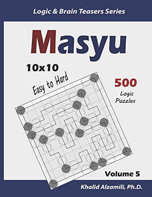 Masyu: 500 Easy To Hard Puzzles (10X10) (Logic & Brain Teasers Series)