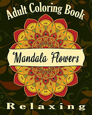 Adult Coloring Book: Relaxing Coloring Book For Adult , Mandalas , Flowers,