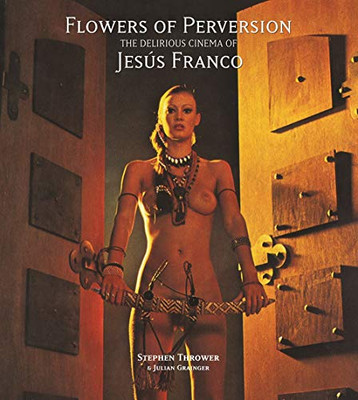 Flowers of Perversion: The Delirious Cinema of Jes�s Franco (Volume 2) (Strange Attractor Press)