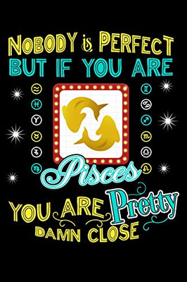 Nobody Is Perfect But If You Are Pisces You Are Pretty Damn Close