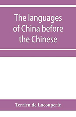 The languages of China before the Chinese: researches on the languages spoken by the pre-Chinese races of China proper previously to the Chinese occupation