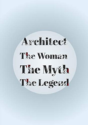 Architect The Woman The Myth The Legend