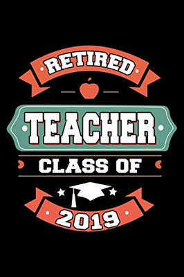 Retired Teacher Class Of 2019: Retirement Gift For Retired Teachers (Old School Retired Teachers Gifts)