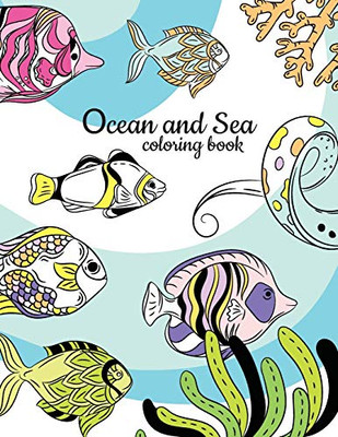 Ocean And Sea Coloring Book: Underwater Animals Activity And Coloring Book