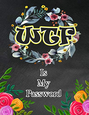 Wtf Is My Password: Password And Username Keeper, Internet Websites And Passwords, Organized (Large Size 8.5X11)