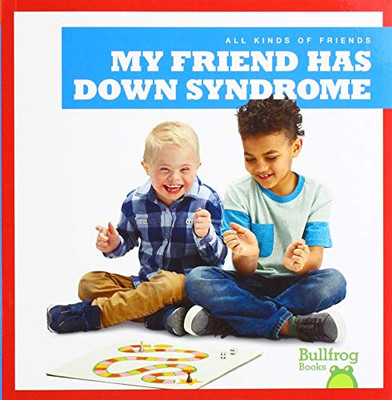 My Friend Has Down Syndrome (Bullfrog Books: All Kinds Of Friends)