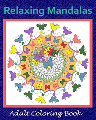 Relaxing Mandalas: Adult Coloring Book