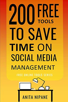 200 Free Tools To Save Time On Social Media Managing: Boost Your Social Media Results & Reduce Your Hours (Free Online Tools)