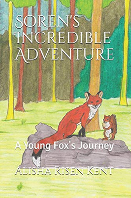 Soren'S Incredible Adventure: A Young Fox'S Journey