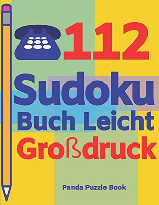 112 Sudoku Buch Leicht Großdruck: Logikspiele Für Erwachsene - Denkspiele Erwachsene - Rätselbuch Grosse Schrift (German Edition)