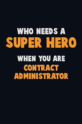 Who Need A Super Hero, When You Are Contract Administrator: 6X9 Career Pride 120 Pages Writing Notebooks