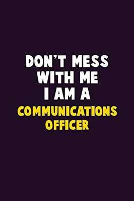 Don'T Mess With Me, I Am A Communications Officer: 6X9 Career Pride 120 Pages Writing Notebooks