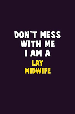 Don'T Mess With Me, I Am A Lay Midwife: 6X9 Career Pride 120 Pages Writing Notebooks