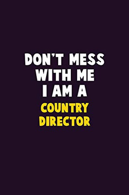 Don'T Mess With Me, I Am A Country Director: 6X9 Career Pride 120 Pages Writing Notebooks