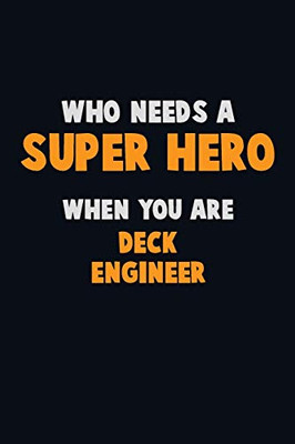 Who Need A Super Hero, When You Are Deck Engineer: 6X9 Career Pride 120 Pages Writing Notebooks