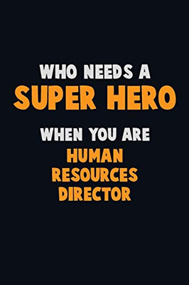 Who Need A Super Hero, When You Are Human Resources Director: 6X9 Career Pride 120 Pages Writing Notebooks