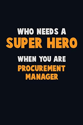 Who Need A Super Hero, When You Are Procurement Manager: 6X9 Career Pride 120 Pages Writing Notebooks