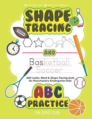 Shape Tracing And Abc Practice: Abc Letter & Shape Tracing Book For Preschoolers Kindergarten Kids (Trace Letters Of The Alphabet And Sight Words, Shape, Number Workbook)