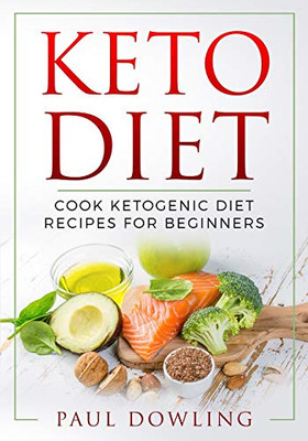 Keto Diet: Cook Ketogenic Diet Recipes For Beginners