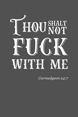 Thou Shalt Not Fuck With Me: Curmudgeon 24:7