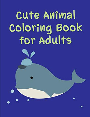 Cute Animal Coloring Book For Adults: Life Of The Wild , A Whimsical Adult Coloring Book: Stress Relieving Animal Designs (American Animals)