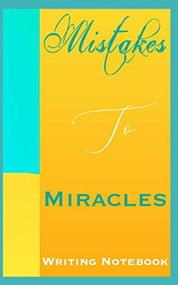 Mistakes To Miracles Writing Notebook