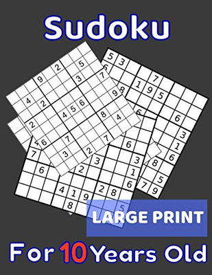 Sudoku For 10 Years Old Large Print: 80 Sudoku Puzzles Easy And Medium For Kids Age 10 With Solutions In The End. Cool Gift Idea For Birthday, ... For Girls And Boys Activity Puzzle Lovers.