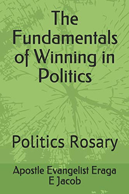 The Fundamentals Of Winning In Politics: Politics Rosary