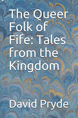 The Queer Folk Of Fife: Tales From The Kingdom