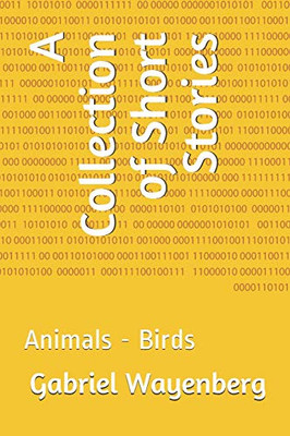 A Collection Of Short Stories: Animals - Birds