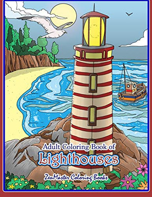 Adult Coloring Book Of Lighthouses: Lighthouses Coloring Book For Adults With Lighthouses From Around The World, Scenic Views, Beach Scenes And More ... And Relaxation (Coloring Books For Grownups)