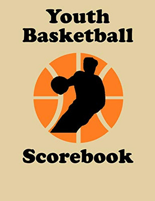 Youth Basketball Scorebook: 50 Game Scorebook With Scoring By Quarters - Scoring By Half