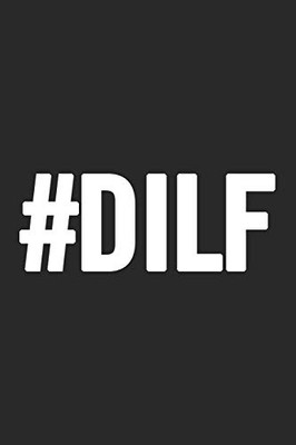 #Dilf: Awesome And Original Gag Gift For Men, Dad. Perfect For FatherS Day, Birthday, Retirement