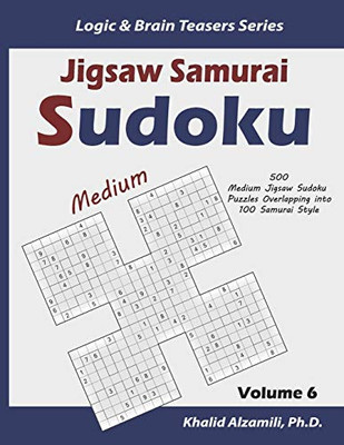 Jigsaw Samurai Sudoku: 500 Medium Jigsaw Sudoku Puzzles Overlapping Into 100 Samurai Style (Logic & Brain Teasers Series)