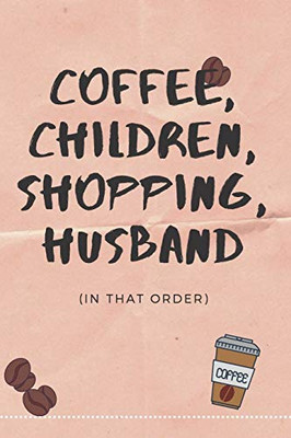 Coffee, Children, Shopping, Husband...