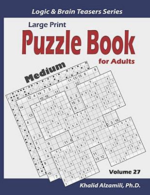 Large Print: Puzzle Book For Adults: 100 Medium Variety Puzzles (Samurai Sudoku, Kakuro, Minesweeper, Hitori And Sudoku 16X16) (Logic & Brain Teasers Series)