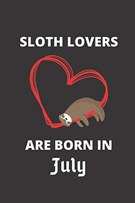 Sloth Lovers Are Born In July: 120 Pages, 6 X 9 Size,