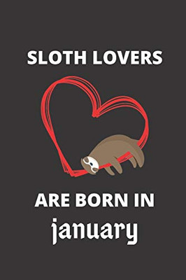 Sloth Lovers Are Born In January: 120 Pages, 6 X 9 Size,