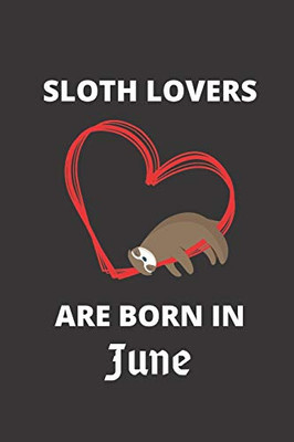 Sloth Lovers Are Born In June: 120 Pages, 6 X 9 Size,