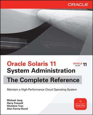 Oracle Solaris 11 System Administration The Complete Reference